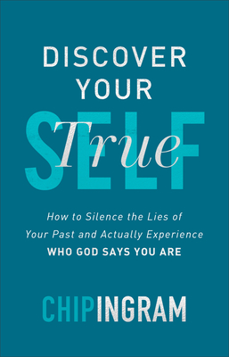 Discover Your True Self - How to Silence the Lies of Your Past and Actually Experience Who God Says You Are