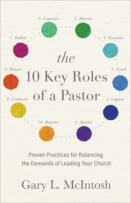 The 10 Key Roles of a Pastor - Proven Practices for Balancing the Demands of Leading Your Church