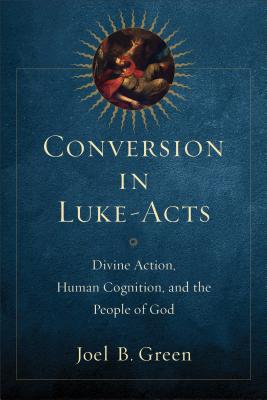 Conversion in Luke-Acts - Divine Action, Human Cognition, and the People of God