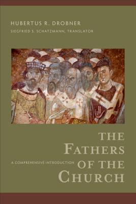 The Fathers of the Church - A Comprehensive Introduction