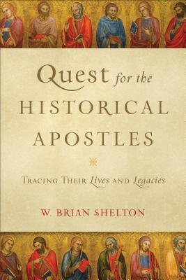 Quest for the Historical Apostles - Tracing Their Lives and Legacies