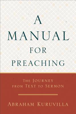 A Manual for Preaching - The Journey from Text to Sermon