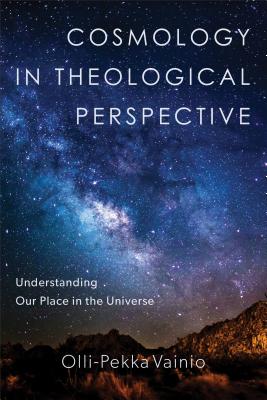 Cosmology in Theological Perspective - Understanding Our Place in the Universe