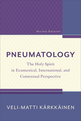 Pneumatology - The Holy Spirit in Ecumenical, International, and Contextual Perspective