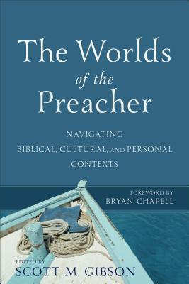 The Worlds of the Preacher - Navigating Biblical, Cultural, and Personal Contexts