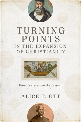 Turning Points in the Expansion of Christianity - From Pentecost to the Present