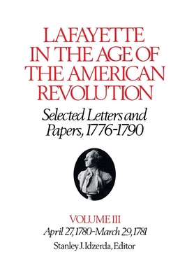 Lafayette in the Age of the American Revolution-Selected Letters and Papers, 1776-1790