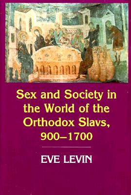 Sex and Society in the World of the Orthodox Slavs 900-1700