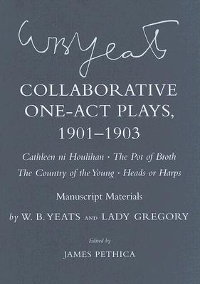 Collaborative One-Act Plays, 1901-1903 ("Cathleen ni Houlihan," "The Pot of Broth," "The Country of the Young," "Heads or Harps")