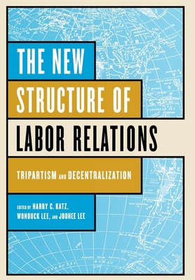 The New Structure of Labor Relations