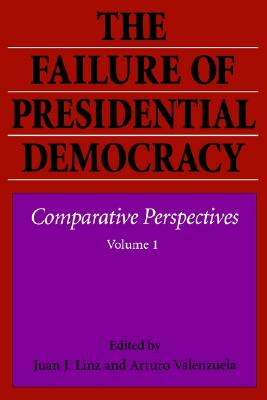 The Failure of Presidential Democracy