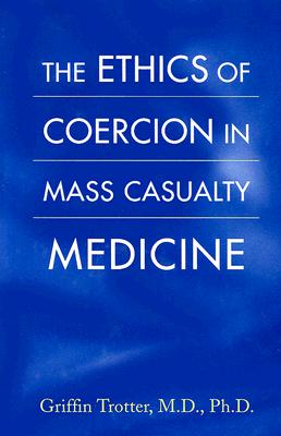 The Ethics of Coercion in Mass Casualty Medicine