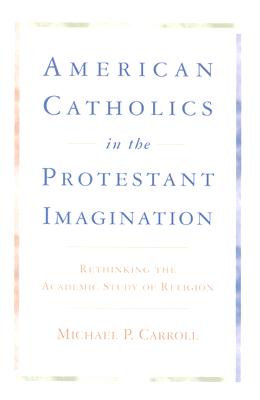 American Catholics in the Protestant Imagination