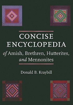 Concise Encyclopedia of Amish, Brethren, Hutterites, and Mennonites