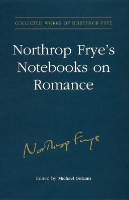 Northrop Frye's Notebooks on Romance