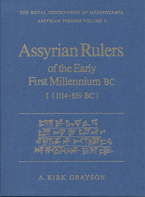 Assyrian Rulers of the Early First Millennium BC I (1114-859 BC)