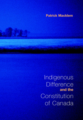 Indigenous Difference and the Constitution of Canada