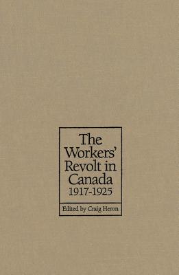 The Workers' Revolt in Canada, 1917-1925