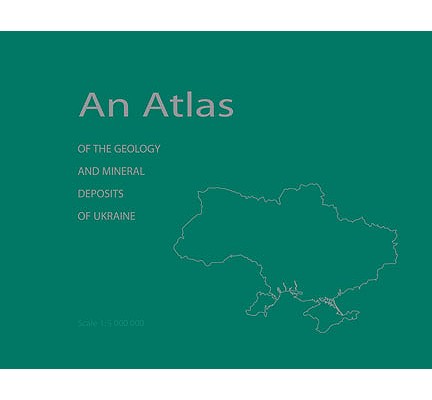 An Atlas of the Geology and Mineral Deposits of Ukraine