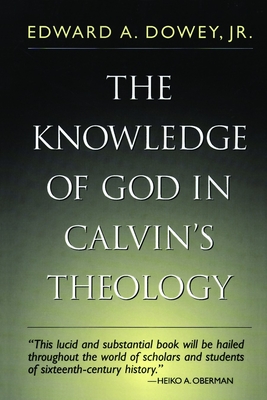 The Knowledge of God in Calvin''s Theology (third ed.)