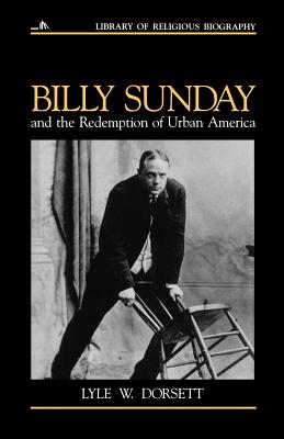 Billy Sunday and the Redemption of Urban America