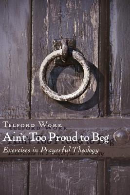 Ain''t Too Proud to Beg