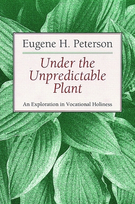 Under the Unpredictable Plant an Exploration in Vocational Holiness