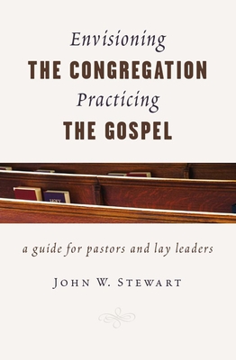 Envisioning the Congregation, Practicing the Gospel