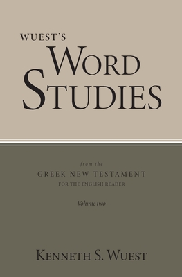 Wuest's Word Studies from the Greek New Testament for the English Reader, vol. 2