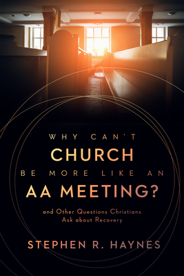 Why Can't Church Be More Like an AA Meeting?