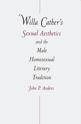 Willa Cather's Sexual Aesthetics and the Male Homosexual Literary Tradition