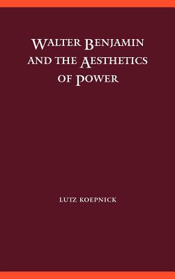 Walter Benjamin and the Aesthetics of Power