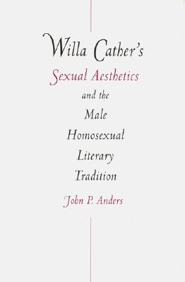 Willa Cather's Sexual Aesthetics and the Male Homosexual Literary Tradition