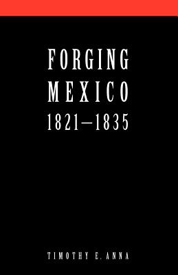 Forging Mexico, 1821-1835