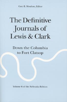 The Definitive Journals of Lewis and Clark, Vol 6