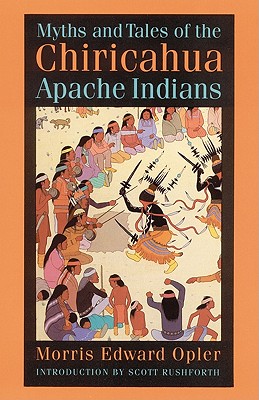 Myths and Tales of the Chiricahua Apache Indians