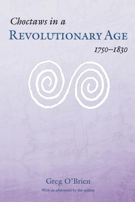 Choctaws in a Revolutionary Age, 1750-1830