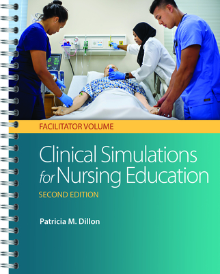 Clinical Simulations for Nursing Education: Facilitator Volume, 2e