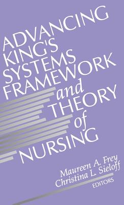 Advancing King's Systems Framework and Theory of Nursing