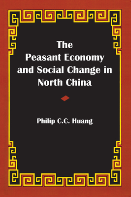 The Peasant Economy and Social Change in North China