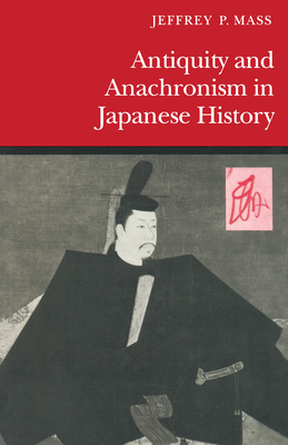 Antiquity and Anachronism in Japanese History