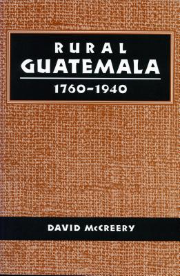 Rural Guatemala, 1760-1940