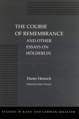 The Course of Remembrance and Other Essays on Hoelderlin