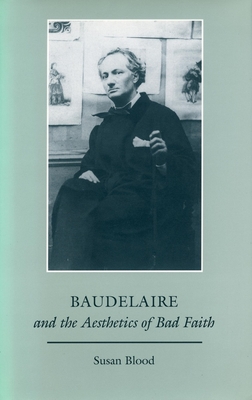 Baudelaire and the Aesthetics of Bad Faith