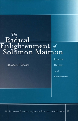 The Radical Enlightenment of Solomon Maimon