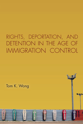 Rights, Deportation, and Detention in the Age of Immigration Control