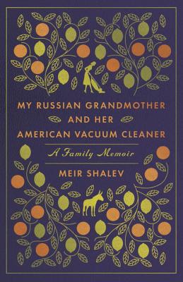 My Russian Grandmother and her American Vacuum Cleaner: A Family Memoir