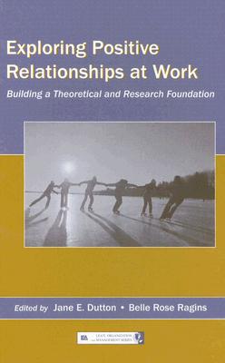 Exploring Positive Relationships at Work