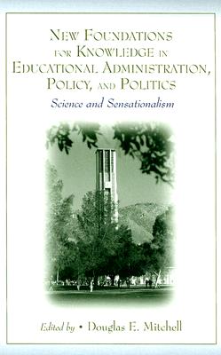 New Foundations for Knowledge in Educational Administration, Policy, and Politics