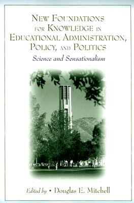 New Foundations for Knowledge in Educational Administration, Policy, and Politics